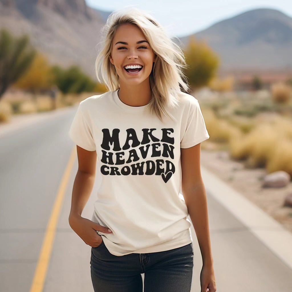 Make Heaven Crowded Women s T Shirt Christian Clothing Faith Tshirt for Mom