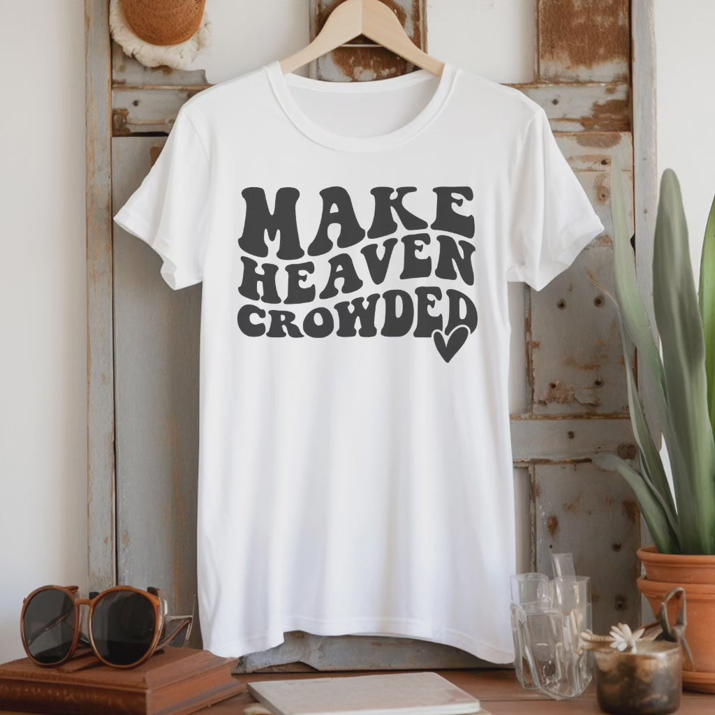 Make Heaven Crowded Women's T-Shirt . Christian Clothing Faith Tshirt for Mom