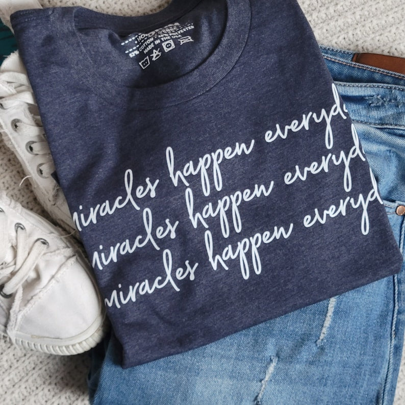 Miracles Happen Everyday Inspirational T-Shirt . Faith Inspired Clothing
