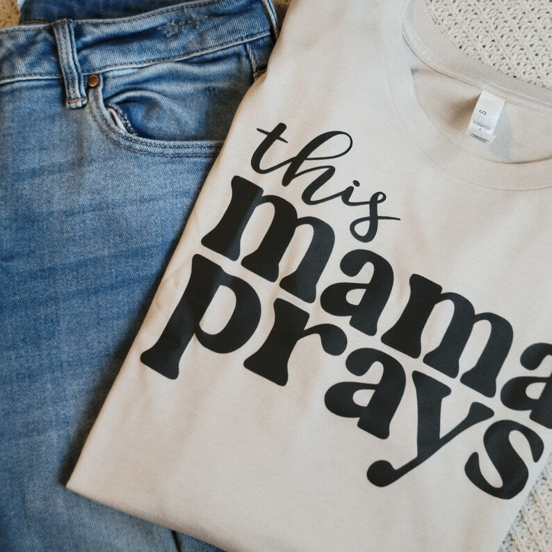 this mama prays tshirt - black lettering